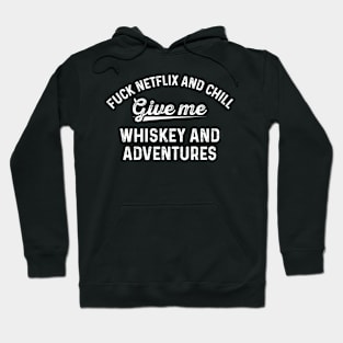 Fuck Netflix And Chill Give Me Whiskey - Funny T Shirts Sayings - Funny T Shirts For Women - SarcasticT Shirts Hoodie